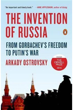 The Invention of Russia: The Rise of Putin and the Age of Fake News by Arkady Ostrovsky - Paperback 
