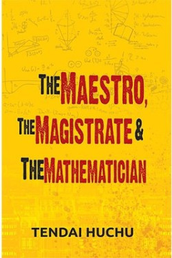 The Maestro,The Magistrate and the Mathematician by TendaI Huchu