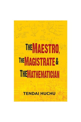The Maestro,The Magistrate and the Mathematician by TendaI Huchu