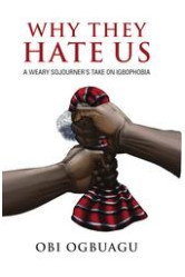 Why They Hate Us: A Weary Sojourner's Take On Igbophobia