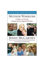 Mother Warriors: A Nation of Parents Healing Autism Against All Odds