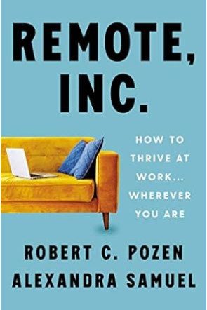 Remote Inc.: How to Thrive at Work . . . Wherever You Are by Robert C. Pozen, Alexandra Samuel -Hardback