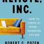 Remote Inc.: How to Thrive at Work . . . Wherever You Are by Robert C. Pozen, Alexandra Samuel -Hardback