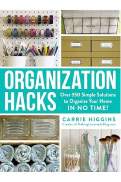 Organization Hacks: Over 350 Simple Solutions to Organize Your Home in No Time! (Life Hacks Series) by Carrie Higgins -Paperback