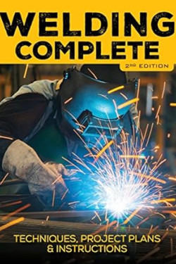 Welding Complete, 2nd Edition: Techniques, Project Plans & Instructions by Michael A. Reeser -Hardcover