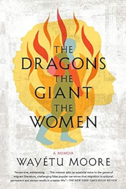The Dragons, the Giant, the Women: A Memoir by Wayétu Moore -Paperback 