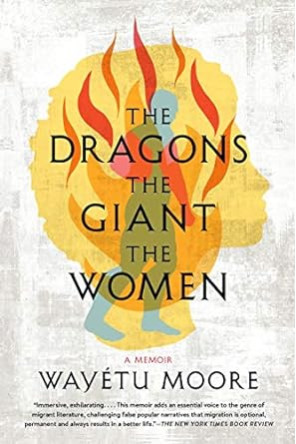 The Dragons, the Giant, the Women: A Memoir by Wayétu Moore -Paperback 