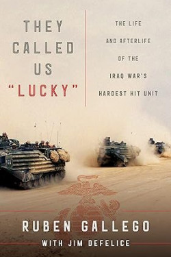 They Called Us "Lucky": The Life and Afterlife of the Iraq War's Hardest Hit Unit by Ruben Gallego -Hardcover