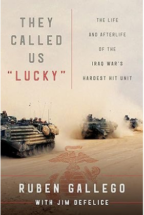 They Called Us "Lucky": The Life and Afterlife of the Iraq War's Hardest Hit Unit by Ruben Gallego -Hardcover