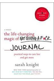 The Life-Changing Magic of Not Giving a F*ck Journal Practical Ways to Care Less and Get More By Sarah Knight- Paperback Journal