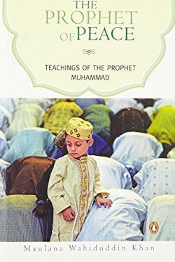 The Prophet of Peace: Teachings of the Prophet Muhammad by- Khan, Maulana Wahiduddin - Paperback