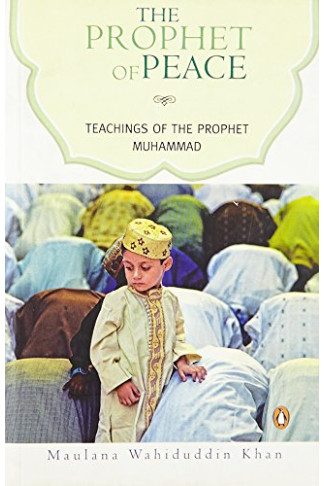 The Prophet of Peace: Teachings of the Prophet Muhammad by- Khan, Maulana Wahiduddin - Paperback