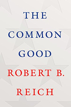 The Common Good by Reich, Robert B.- Hardcover