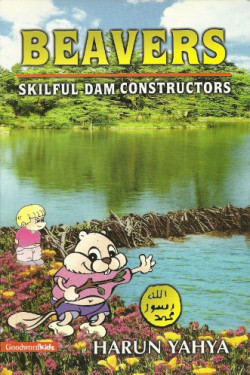 Beavers: Skilful Dam Constructors by Harun Yahya - Paperback