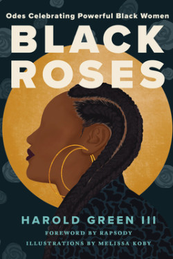 Black Roses: Odes Celebrating Powerful Black Women by Harold Green III - Hardback