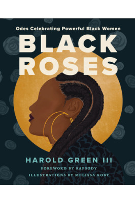 Black Roses: Odes Celebrating Powerful Black Women by Harold Green III - Hardback