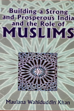 Building a Strong and Prosperous India and Role of Muslims  by Maulana Wahiduddin Khan
