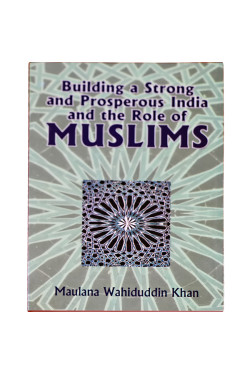 Building a Strong and Prosperous India and Role of Muslims  by Maulana Wahiduddin Khan