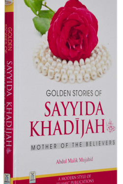 Golden Stories of Sayyida Khadijah: Mother of the Believers by Abdul Malik Mujahid - Hardback