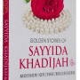 Golden Stories of Sayyida Khadijah: Mother of the Believers by Abdul Malik Mujahid - Hardback