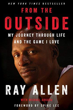 From the Outside:  My Journey Through Life and the Game I Love by Allen, Ray Arkush, Michael Lee, Spike (Foreword by)-Hardcover