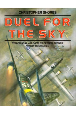 Duel for the Sky: Ten Crucial Air Battles of World War II Vividly Recreated