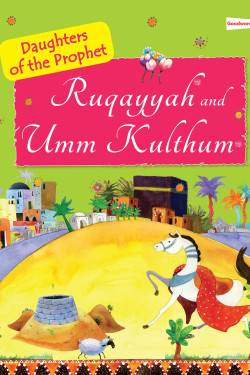 The Daughters of the Prophet: Ruqayyah and Umm Kulthum