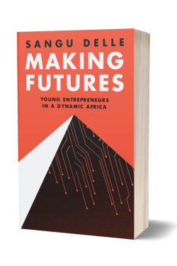 Making Futures: Young Entrepreneurs in a Dynamic Africa by Sangu Delle