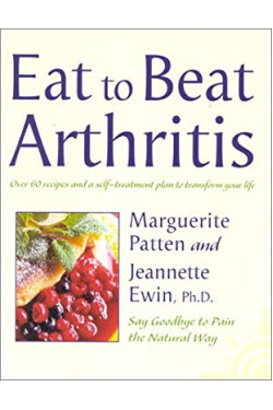 Eat to Beat Arthritis: Over 60 Recipes and a Self-Treatment Plan to Transform Your Life