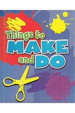 Things to Make and Do: All You Need to Create Your own Colourful Craft Designs