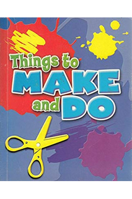 Things to Make and Do: All You Need to Create Your own Colourful Craft Designs