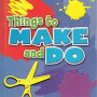 Things to Make and Do: All You Need to Create Your own Colourful Craft Designs