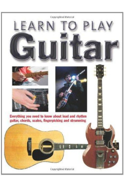 Learn to Play Guitar: Everything You Need to Know About Lead and Rhythm Guitar, Chords, Scales, Fingerpicking and Strumming HB