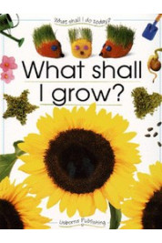 What Shall I Grow?: What Shall I Do Today Series