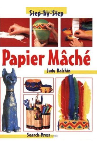 Papier Mache: Step-by-Step Children's Crafts