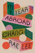 My Year Abroad by Lee, Chang-Rae- Hardback