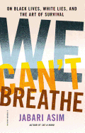 We Can't Breathe: On Black Lives, White Lies, and the Art of Survival by Asim, Jabari-Paperback